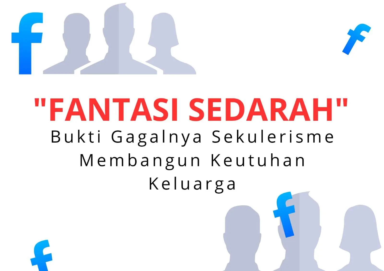Fantasi Sedarah: Bukti Gagalnya Sekulerisme Membangun Keutuhan Keluarga