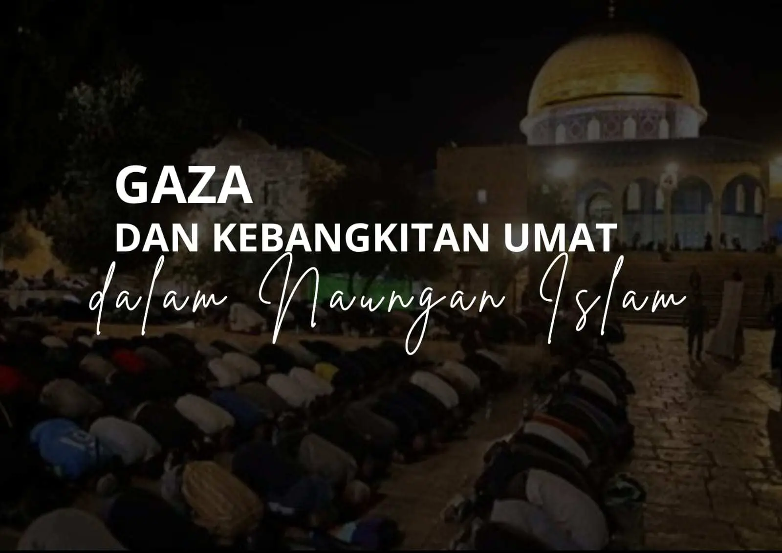 Gaza dan Kebangkitan Umat dalam Naungan Islam