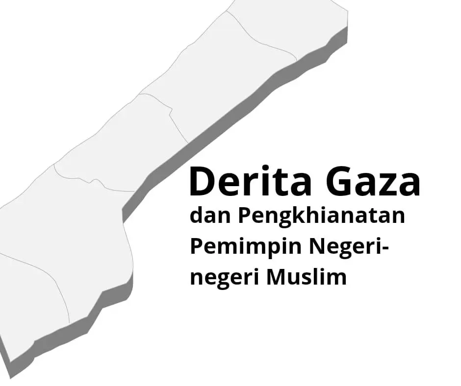 Derita Gaza dan Pengkhianatan Pemimpin Negeri-Negeri Muslim