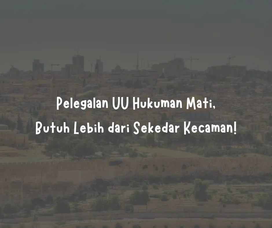 Pelegalan UU Hukuman Mati, Butuh Lebih dari Sekedar Kecaman!