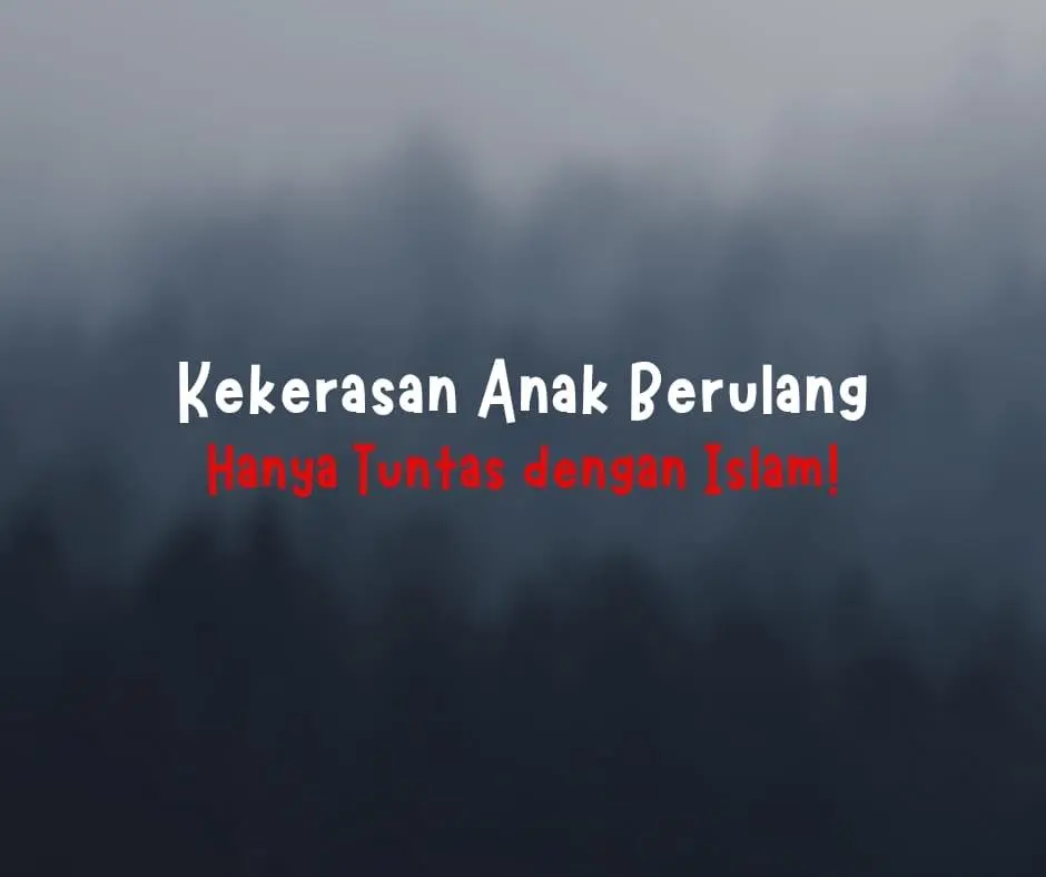 Kekerasan Anak Berulang, Hanya Tuntas dengan Islam!